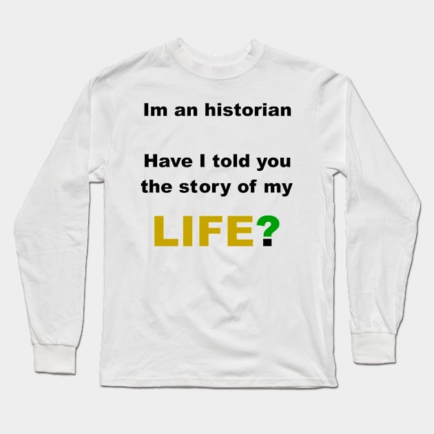 Historian story of my life Long Sleeve T-Shirt by FranciscoCapelo